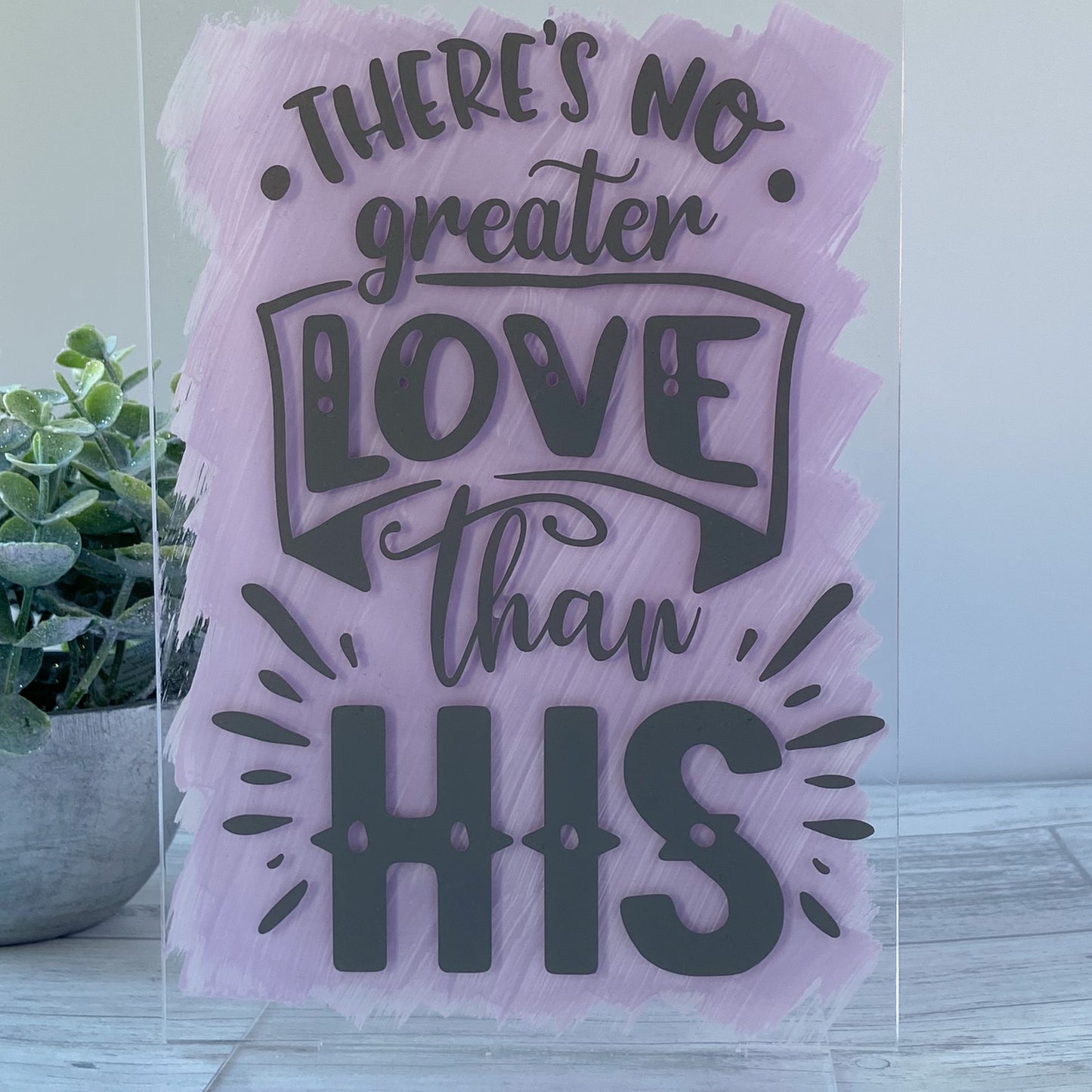 Freestanding Acrylic Sign - 'There's No Greater Love Than His'