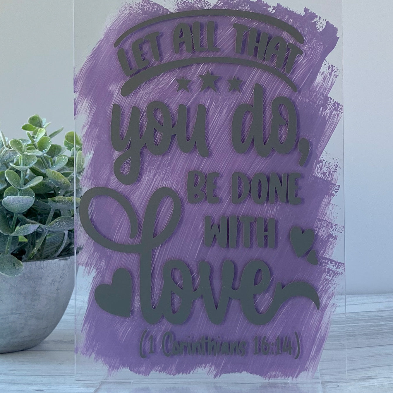 Freestanding Acrylic Sign - 'Let All That You Do Be Done With Love'