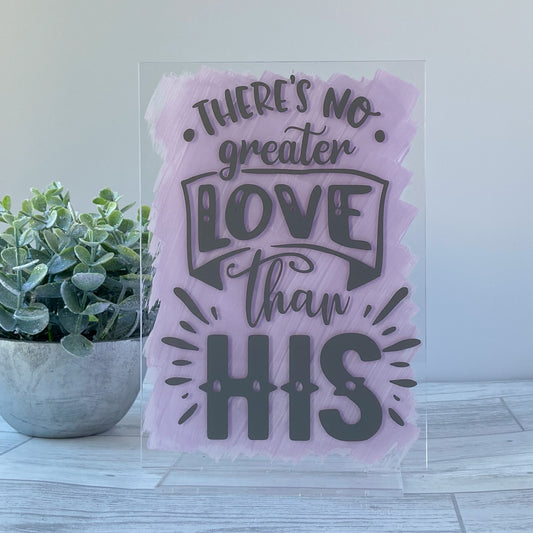 Freestanding Acrylic Sign - 'There's No Greater Love Than His'