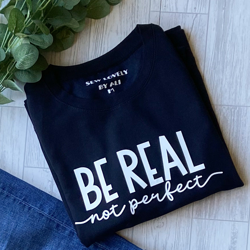 Ladies Sweatshirt - Be Real Not Perfect